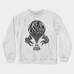 "Dream on until you get there" typography poster Crewneck Sweatshirt
